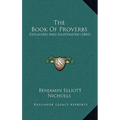 The Book Of Proverbs: Explained And Illustrated (1842) - Paperback