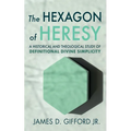 The Hexagon of Heresy: A Historical and Theological Study of Definitional Divine Simplicity - Hardcover