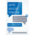 Antisocial Media: How Facebook Disconnects Us and Undermines Democracy - Paperback