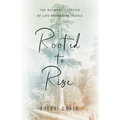 Rooted to Rise: The Redwood Legacies of Life-Anchoring People - Paperback