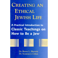 Creating an Ethical Jewish Life: A Practical Introduction to Classic Teachings on How to Be a Jew - Paperback