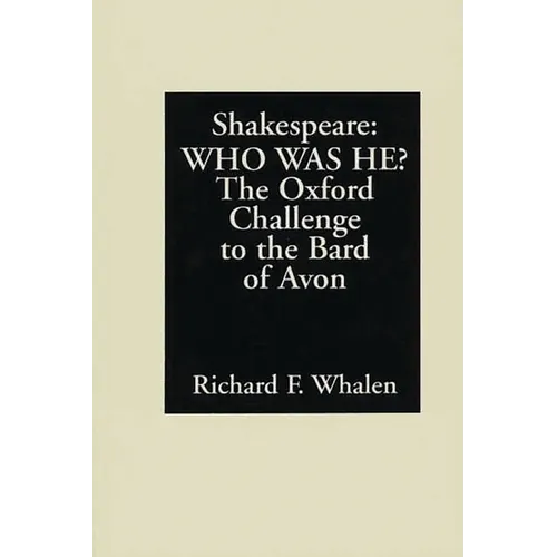 Shakespeare--Who Was He?: The Oxford Challenge to the Bard of Avon - Paperback