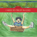 I Need to Trust in God: God and Me Series, Volume 1 - Hardcover