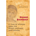 Desert Banquet: A Year of Wisdom from the Desert Mothers and Fathers - Paperback