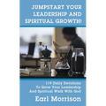 Jumpstart Your Leadership And Spiritual Growth! 119 Daily Devotions To Grow Your Leadership And Spiritual Walk With God - Paperback