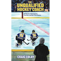The Unqualified Hockey Coach and Stories of Springsteen, True Love, and How to Be Utopian - Paperback