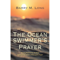 The Ocean Swimmer's Prayer: Moving Beyond the Shallow, Habitual Recitation of the Lord's Prayer - Paperback