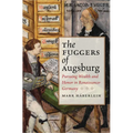 Fuggers of Augsburg: Pursuing Wealth and Honor in Renaissance Germany - Hardcover