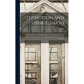 Livingston and the Tomato: Being the History of Experiences in Discovering the Choice Varieties Introduced by him, With Practical Instructions fo - Hardcover