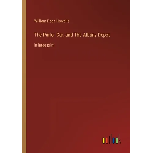 The Parlor Car; and The Albany Depot: in large print - Paperback