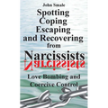 Spotting, Coping, Escaping and Recovering from Narcissists: Love Bombing and Coercive Control - Paperback