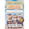 Chris Chrisman Goes to College: And Faces the Challenges of Relativism, Individualism and Pluralism - Paperback