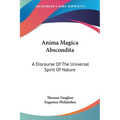 Anima Magica Abscondita: A Discourse Of The Universal Spirit Of Nature - Paperback