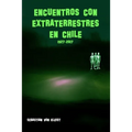 Encuentros con extraterrestres en Chile. 1927-2017 - Paperback