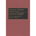 America's Future Work Force: A Health and Education Policy Issues Handbook - Hardcover