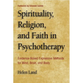 Spirituality, Religion, and Faith in Psychotherapy: Evidence-Based Expressive Methods for Mind, Brain, and Body - Paperback