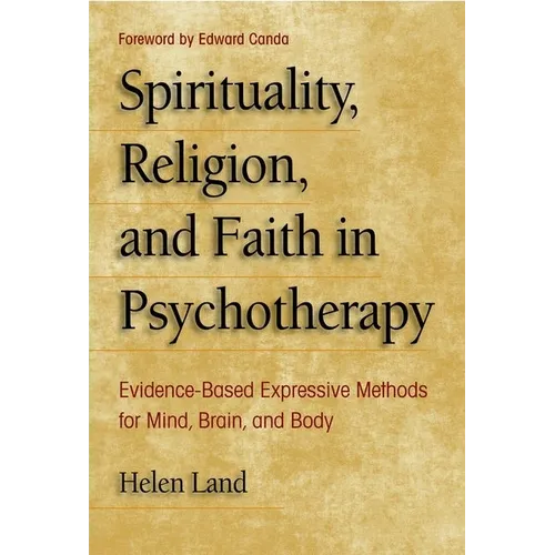 Spirituality, Religion, and Faith in Psychotherapy: Evidence-Based Expressive Methods for Mind, Brain, and Body - Paperback