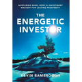 The Energetic Investor: Nurturing Mind, Body & Investment Mastery for Lasting Prosperity - Hardcover