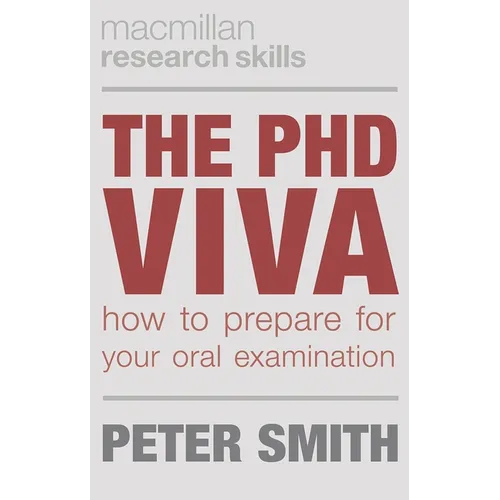 The PhD Viva: How to Prepare for Your Oral Examination - Paperback