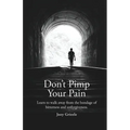 Don't Pimp Your Pain: Learn to Walk Away From the Bondage of Bitterness and Unforgiveness - Paperback