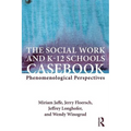 The Social Work and K-12 Schools Casebook: Phenomenological Perspectives - Paperback