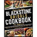 Quick and Easy Blackstone Griddle Cookbook for Beginners: Mastering The Art of Outdoor Cooking with Simple and Delicious Recipes - Paperback