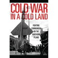 Cold War in a Cold Land: Fighting Communism on the Northern Plains - Hardcover