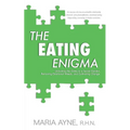 The Eating Enigma: Unlocking the Gates to a Secret Garden, Removing Emotional Weeds, and Cultivating Change - Paperback