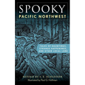 Spooky Pacific Northwest: Tales of Hauntings, Strange Happenings, and Other Local Lore - Paperback