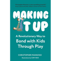 Making It Up: A Revolutionary Way to Bond with Kids Through Play - Paperback