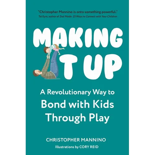 Making It Up: A Revolutionary Way to Bond with Kids Through Play - Paperback