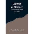 Legends of Florence: Collected from the People, First Series - Paperback