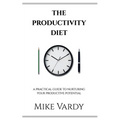 The Productivity Diet: A Practical Guide to Nurturing Your Productive Potential - Paperback