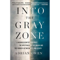 Into the Gray Zone: A Neuroscientist Explores the Mysteries of the Brain and the Border Between Life and Death - Paperback