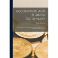 Accounting And Business Dictionary: An Encyclopedia Of Accounting, Financial, Commercial Law And General Business Terms - Paperback