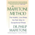The Maffetone Method: The Holistic, Low-Stress, No-Pain Way to Exceptional Fitness - Hardcover
