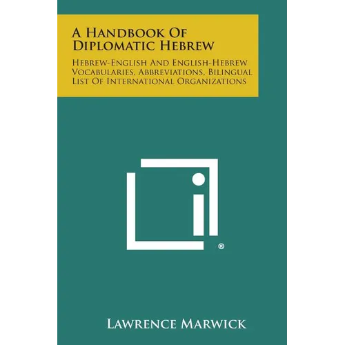 A Handbook of Diplomatic Hebrew: Hebrew-English and English-Hebrew Vocabularies, Abbreviations, Bilingual List of International Organizations - Paperback
