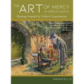 The Art of Mercy in Middle-earth: Paintings Inspired by Tolkien's Legendarium - Hardcover