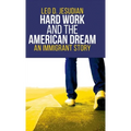 Hard Work and the American Dream: An Immigrant Story - Hardcover