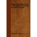 Other Days Other Ways - Silhouettes Of The Past In French Canada - Paperback