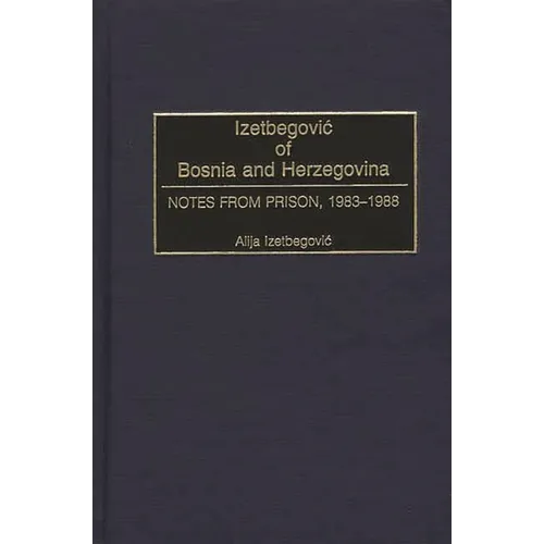 Izetbegovic of Bosnia and Herzegovina: Notes from Prison, 1983-1988 - Hardcover