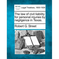 The law of civil liability for personal injuries by negligence in Texas. - Paperback