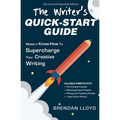 The Writer's Quick-Start Guide: Modern Know-How To Supercharge Your Creative Writing - Paperback
