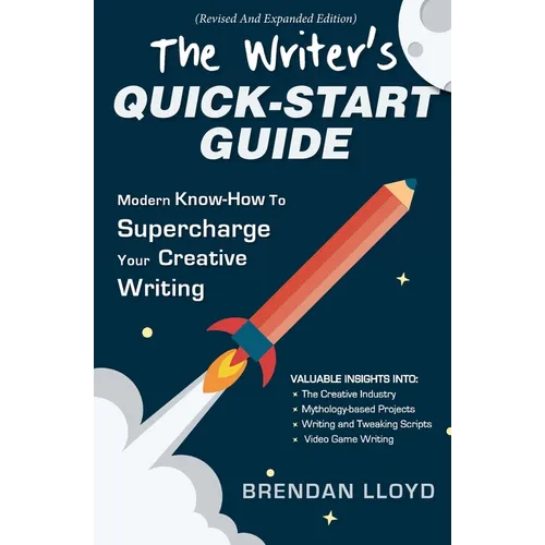 The Writer's Quick-Start Guide: Modern Know-How To Supercharge Your Creative Writing - Paperback
