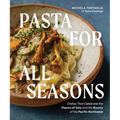 Pasta for All Seasons: Dishes That Celebrate the Flavors of Italy and the Bounty of the Pacific Northwest - Hardcover