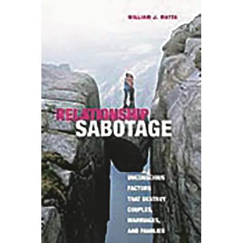Relationship Sabotage: Unconscious Factors That Destroy Couples, Marriages, and Families - Hardcover