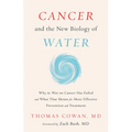 Cancer and the New Biology of Water: Why the War on Cancer Has Failed and What That Means for More Effective Prevention and Treatment - Hardcover