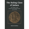 Ruling Class of Judaea: The Origins of the Jewish Revolt Against Rome A.D. 66-70 - Paperback