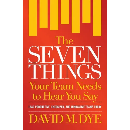 The Seven Things Your Team Needs to Hear You Say - Paperback