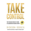 Take Control: The Financial Advisor's Guide to Exponential Income Growth - Paperback